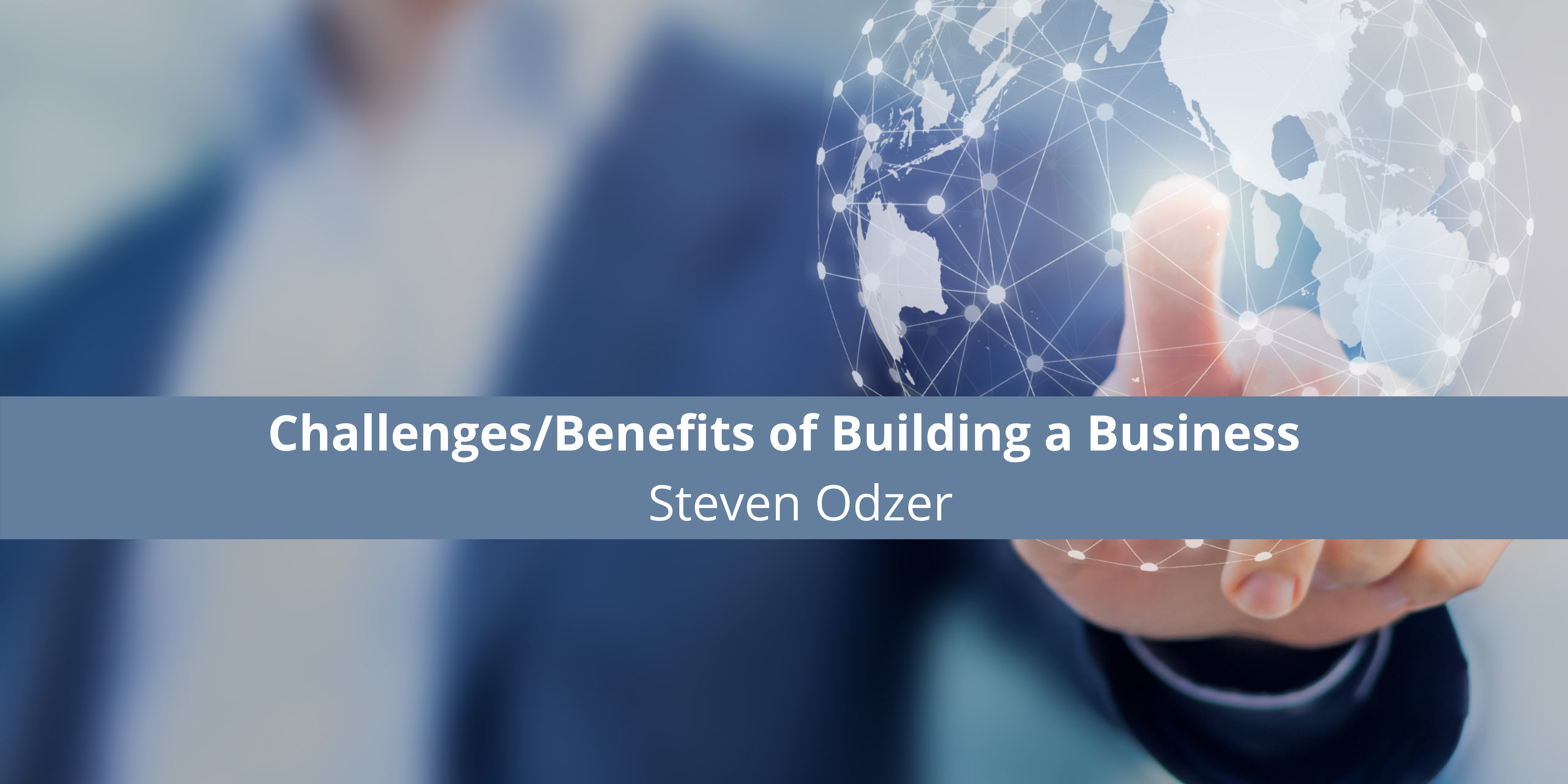 The Rewards of Entrepreneurship: Serial Business Owner/Entrepreneur Steven Odzer Examines the Challenges/Benefits of Building a Business